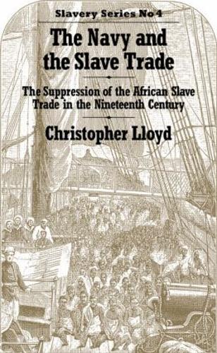 The Navy and the Slave Trade: The Suppression of the African Slave Trade in the Nineteenth Century (Hardback)