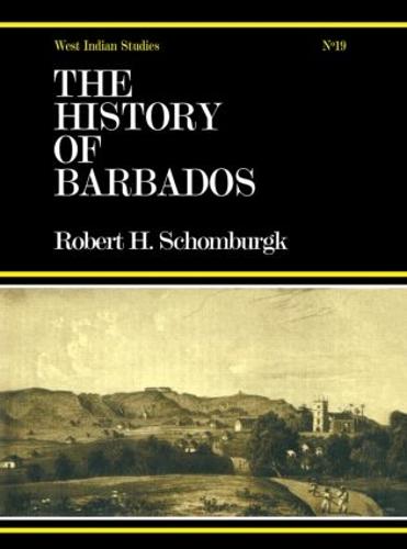 The History of Barbados: From the First Discovery of the Island, in the Year 1605, till the Accessio (Hardback)