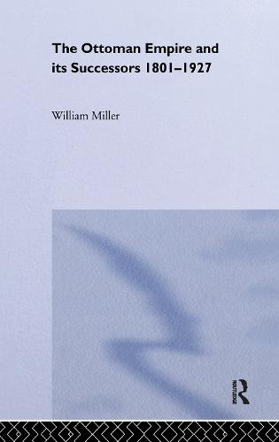 The Ottoman Empire and Its Successors, 1801-1927 (Hardback)