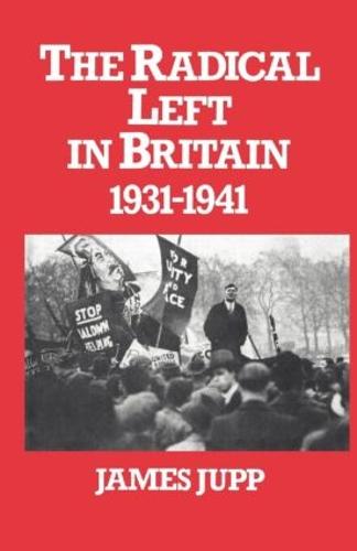 The Radical Left in Britain: 1931-1941 (Hardback)