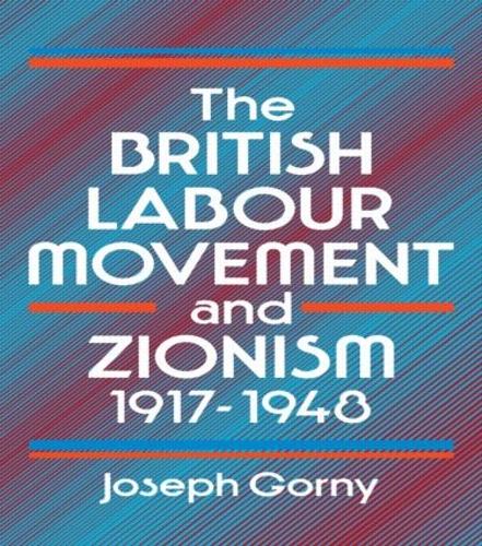 The British Labour Movement and Zionism, 1917-1948 (Hardback)