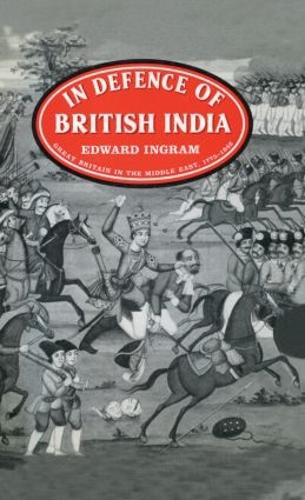 In Defence of British India: Great Britain in the Middle East, 1775-1842 (Hardback)