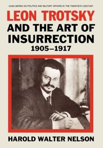 Leon Trotsky and the Art of Insurrection 1905-1917 (Hardback)
