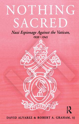 Nothing Sacred: Nazi Espionage Against the Vatican, 1939-1945 - Studies in Intelligence (Paperback)