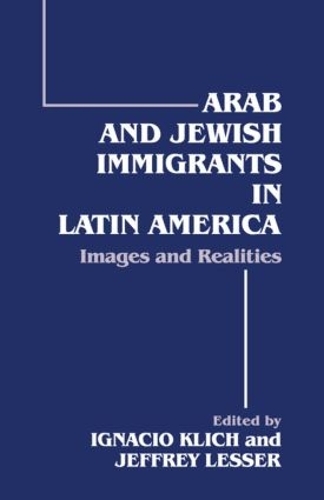 Arab and Jewish Immigrants in Latin America: Images and Realities (Paperback)