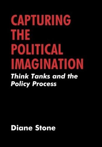 Capturing the Political Imagination: Think Tanks and the Policy Process (Hardback)