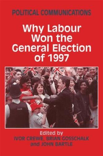 Political Communications: Why Labour Won the General Election of 1997 (Hardback)