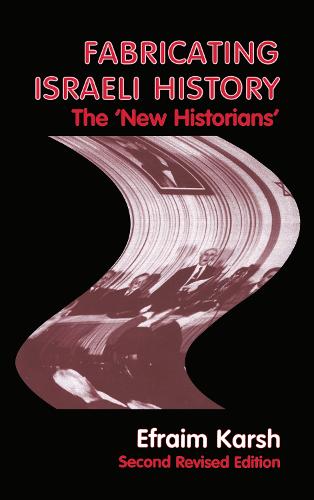 Fabricating Israeli History: The 'New Historians' - Israeli History, Politics and Society (Hardback)