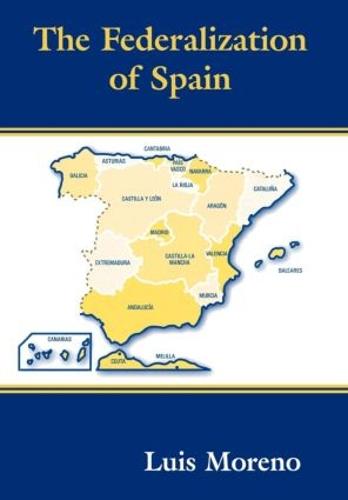 The Federalization of Spain - Routledge Studies in Federalism and Decentralization (Hardback)