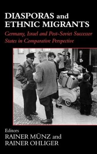 Diasporas and Ethnic Migrants: Germany, Israel and Russia in Comparative Perspective - Routledge Studies in Nationalism and Ethnicity (Hardback)