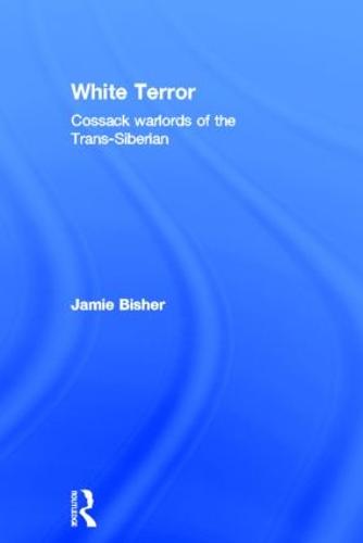 White Terror: Cossack Warlords of the Trans-Siberian (Hardback)