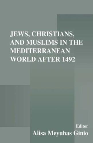 Jews, Christians, and Muslims in the Mediterranean World After 1492 (Paperback)