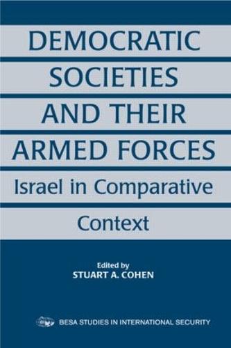 Democratic Societies and Their Armed Forces: Israel in Comparative Context (Paperback)
