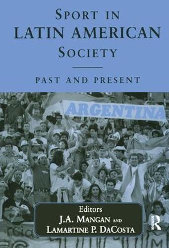 Sport in Latin American Society: Past and Present - Sport in the Global Society (Paperback)