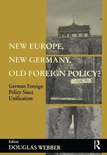 New Europe, New Germany, Old Foreign Policy?: German Foreign Policy Since Unification (Paperback)