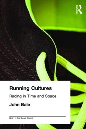 Running Cultures: Racing in Time and Space - Sport in the Global Society (Paperback)