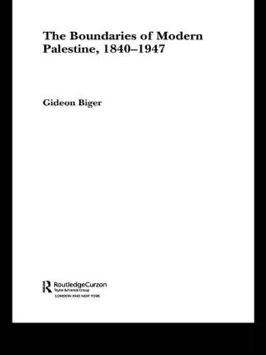The Boundaries of Modern Palestine, 1840-1947 - Routledge Studies in Middle Eastern History (Paperback)