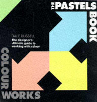 The Pastels Book: Pastel Book: The Designer's Ultimate Guide to Working with Colour - Colourworks (Hardback)