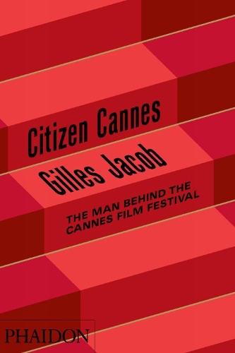 Citizen Cannes: The Man behind the Cannes Film Festival (Hardback)