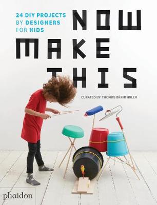 Now Make This: 24 DIY Projects by Designers for Kids (Paperback)