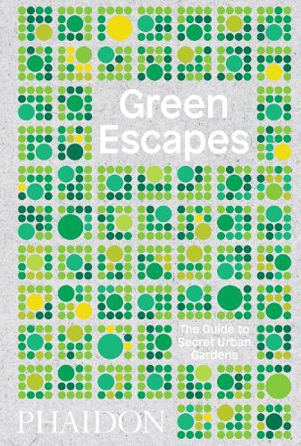Green Escapes: The Guide to Secret Urban Gardens (Hardback)