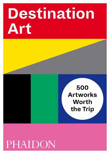 Destination Art: 500 Artworks Worth the Trip (Paperback)