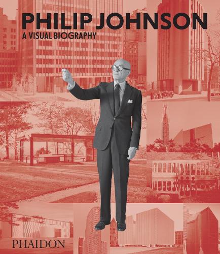 Philip Johnson: A Visual Biography (Hardback)