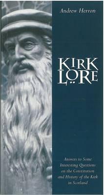 Kirk Lore: Answers to Some Interesting Questions on the Constitution and History of the Kirk in Scotland (Paperback)