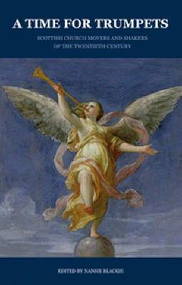 A Time for Trumpets: Scottish Church Movers and Shakers of the Twentieth Century (Paperback)