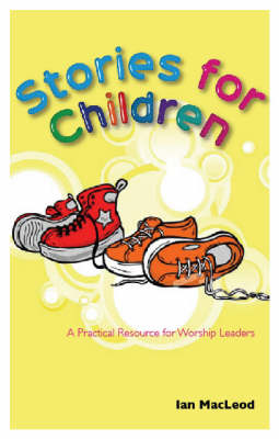 Stories for Children: A practical resource for worship leaders (Paperback)