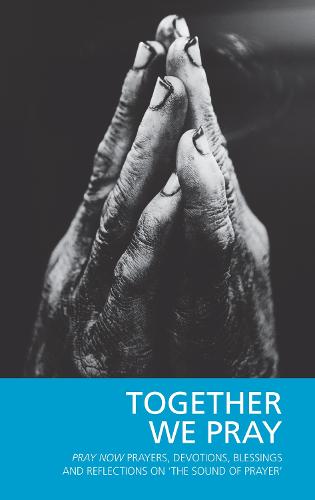 Together We Pray: Pray Now Prayers, Devotions, Blessings and Reflections on 'The Sound of Prayer' (Paperback)