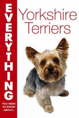 Yorkshire Terriers - Everything You Need to Know About... S. (Paperback)