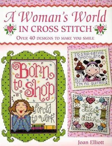 A Woman's World in Cross Stitch: Over 40 Designs to Make You Smile (Paperback)