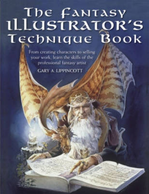 Fantasy Illustrator's Technique Book: From Creating Characters to Selling Your Work, Learn the Skills of the Professional Fantasy Artist (Paperback)