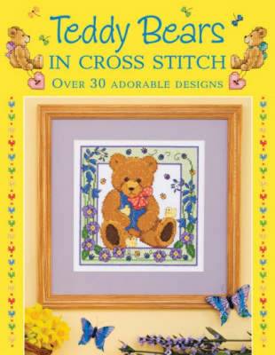 Teddy Bears in Cross Stitch: Over 30 Adorable Designs (Hardback)