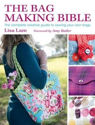 The Bag Making Bible: The Complete Guide to Sewing and Customizing Your Own Unique Bags (Paperback)
