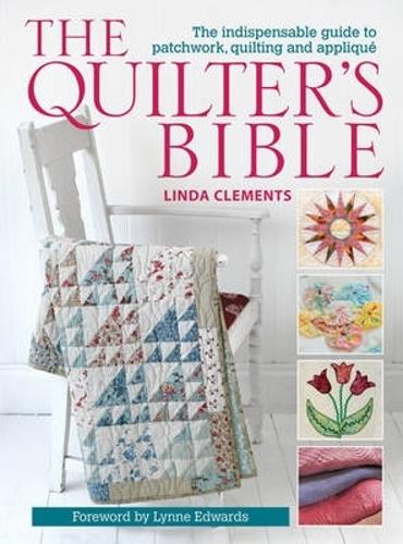 The Quilter's Bible: The Indispensable Guide to Patchwork, Quilting and Applique (Paperback)