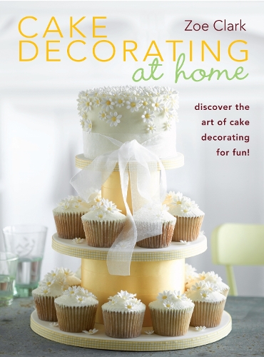 Cake Decorating At Home By Zoe Clark Waterstones