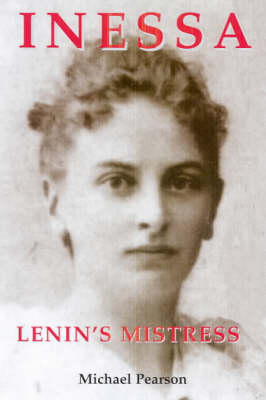Inessa: Lenin's Mistress (Hardback)