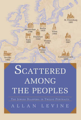 Scattered among the Peoples: The Jewish Diaspora in Twelve Portraits (Hardback)