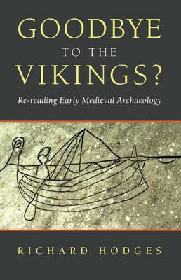 Goodbye to the Vikings?: Re-Reading Early Medieval Archaeology (Paperback)
