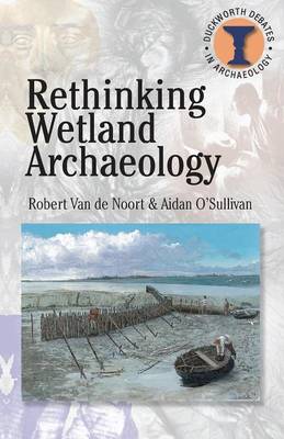Rethinking Wetland Archaeology - Duckworth Debates in Archaeology (Paperback)