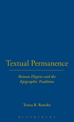Textual Permanence: Roman Elegists and Epigraphic Tradition (Hardback)