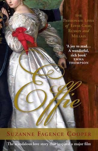 Effie: The Passionate Lives of Effie Gray, John Ruskin and John Everett Millais de Suzanne Fagence Cooper 9780715648575