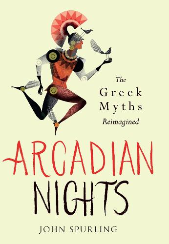 Arcadian Nights: Greek Myths Reimagined (Hardback)