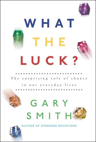 What the Luck?: The Surprising Role of Chance in Our Everyday Lives (Hardback)