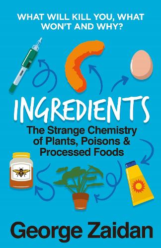 Ingredients: The Strange Chemistry of Plants, Poisons and Processed Foods (Paperback)