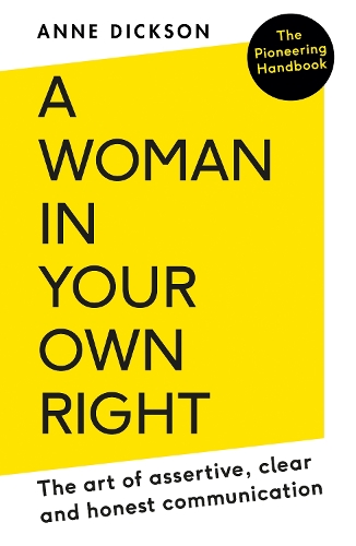 A Woman in Your Own Right: The Art of Assertive, Clear and Honest Communication (Paperback)