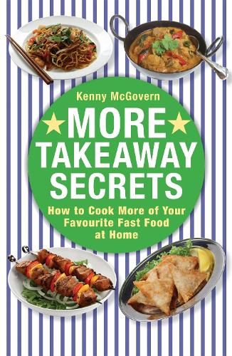 More Takeaway Secrets: How to Cook More of your Favourite Fast Food at Home - The Takeaway Secret (Paperback)