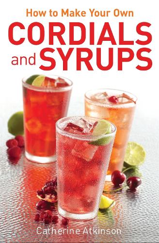 How to Make Your Own Cordials And Syrups (Paperback)